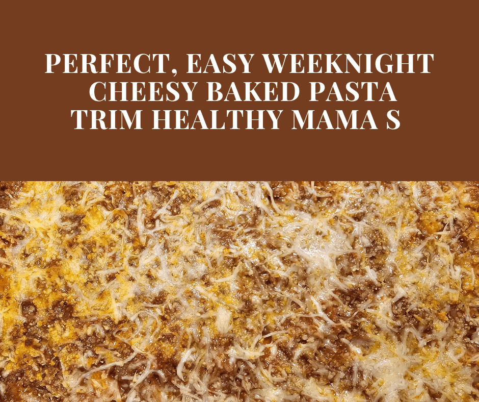 Perfect Easy Weeknight Cheesy Baked Pasta, Trim Healthy Mama S